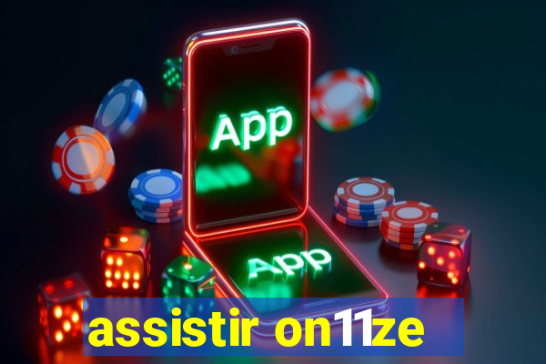 assistir on11ze